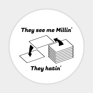 They see me Millin'. They Hatin' | MTG MILL PLAYER DESIGN Magnet